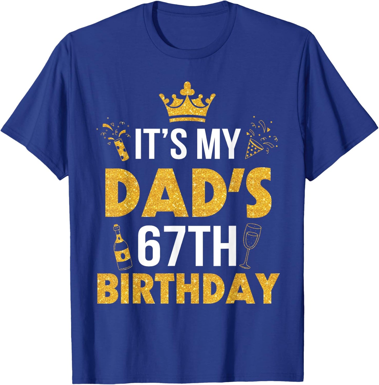 Happy Father Daddy 67 Years Old It's My Dad's 67th Birthday T-Shirt - T-Shirt | Royal