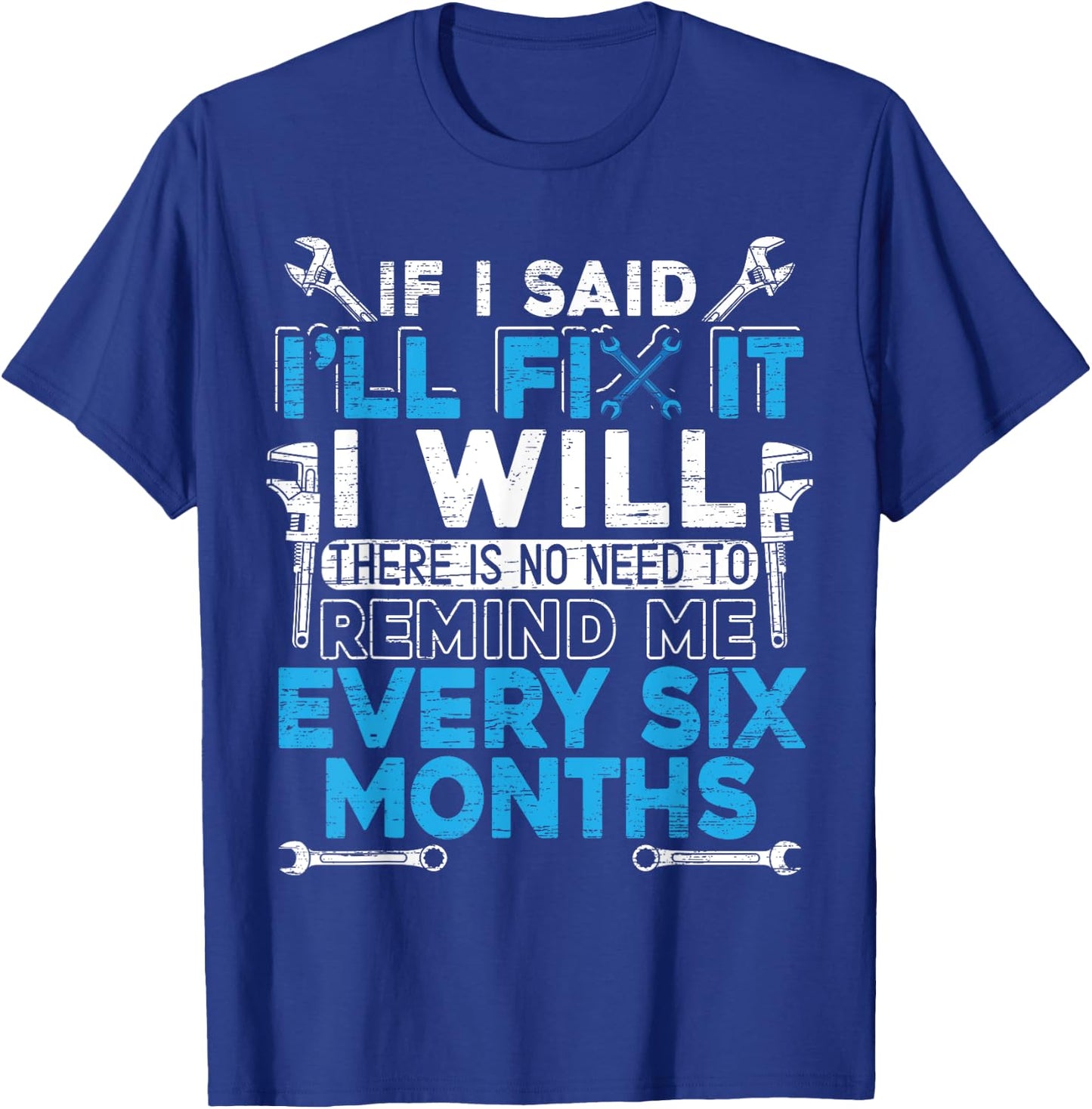If I Said I'll Fix It I Will | Handyman and Mechanic T-Shirt - T-Shirt | Royal