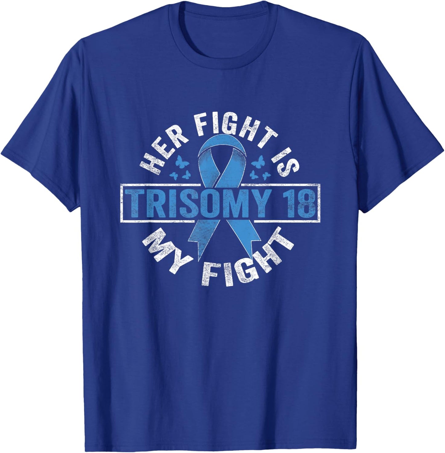 Her fight is my fight Trisomy 18 Awareness T-Shirt - T-Shirt | Royal