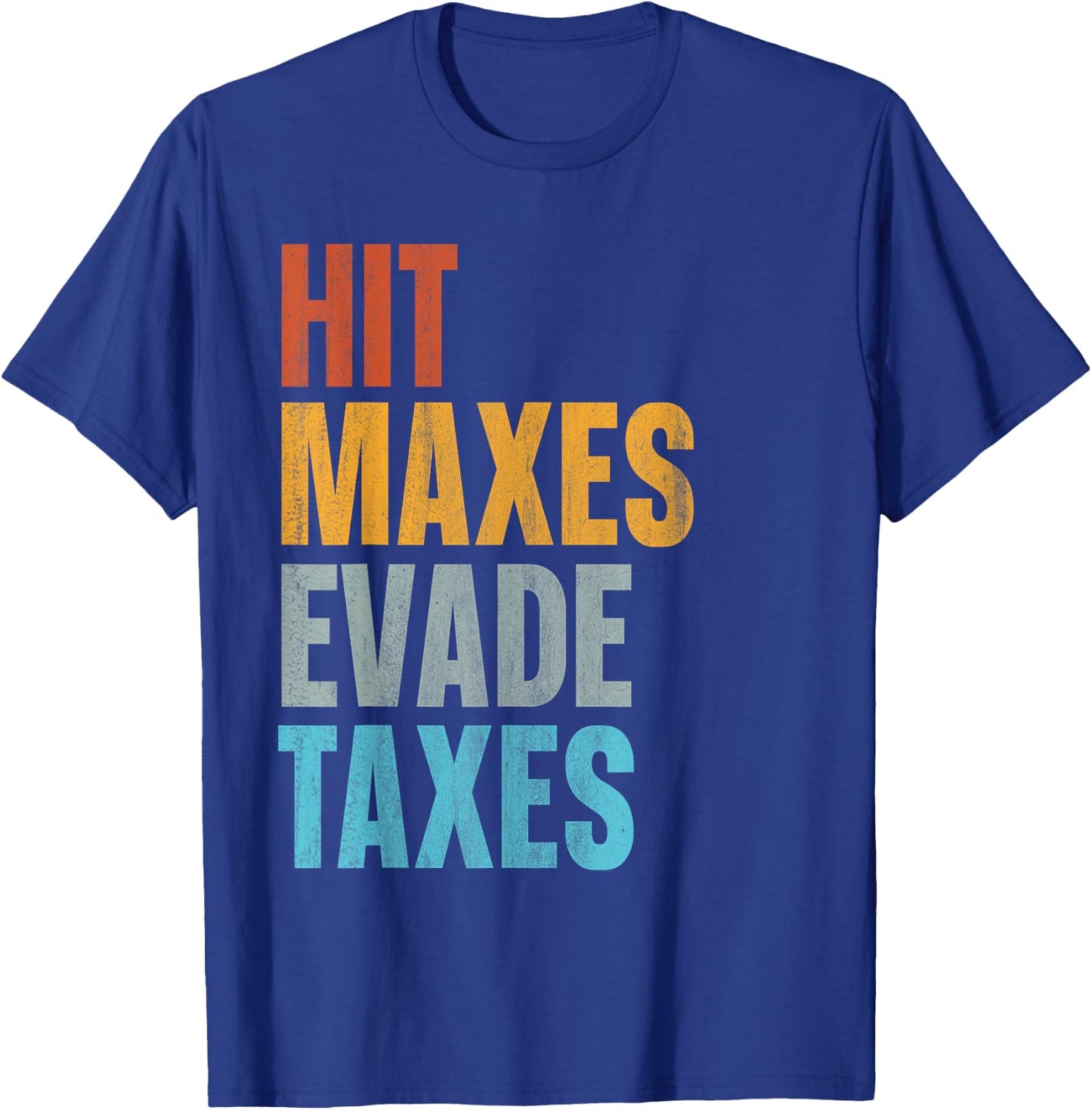 Hit Maxes Evade Taxes T-Shirt - T-Shirt | Royal