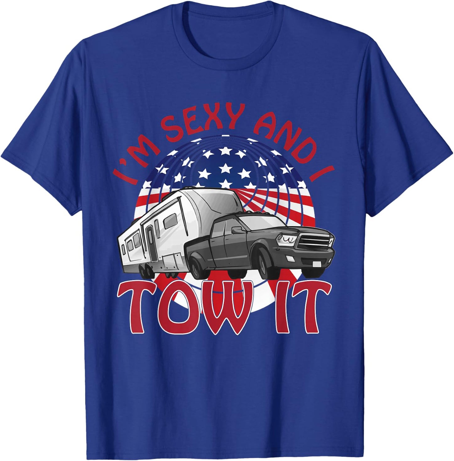 I'm Sexy and I Tow It 5th wheel USA Flag Sunset camping T-Shirt - T-Shirt | Royal