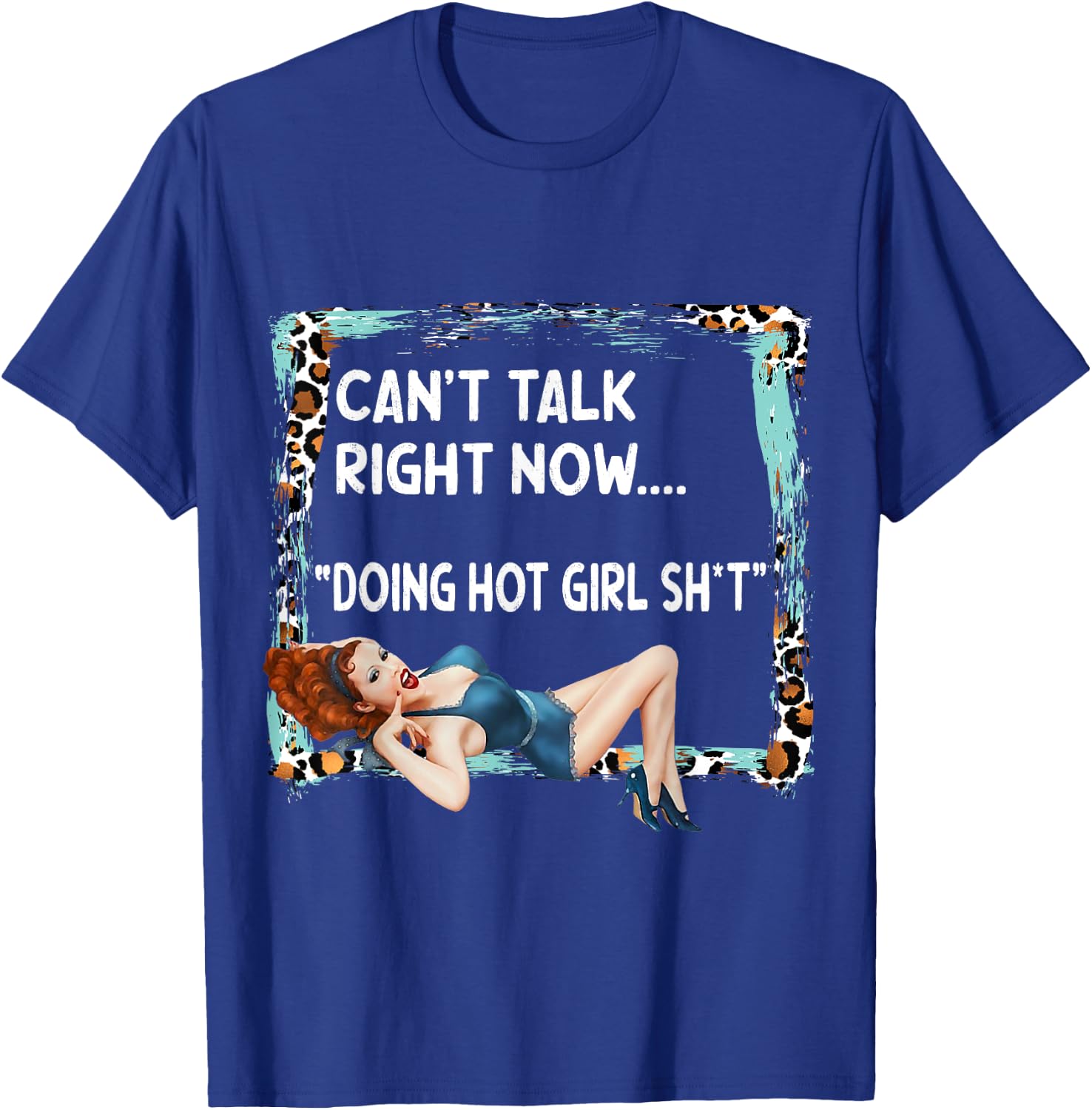 Can't Talk Right Now Doing Hot Girl Shit Funny Sarcasm Retro T-Shirt - T-Shirt | Royal