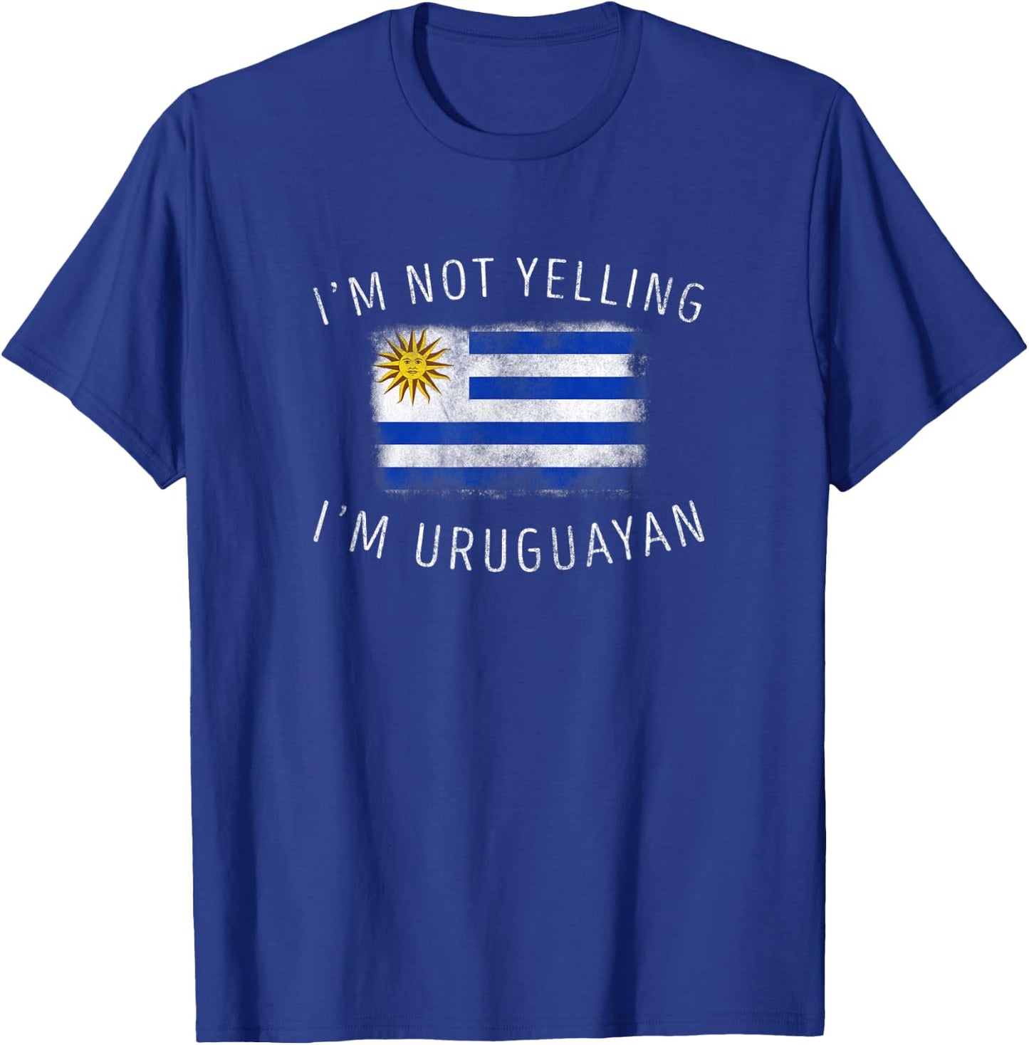 I'm Not Yelling, I'm Uruguayan - Funny Uruguay Pride T-Shirt - T-Shirt | Royal
