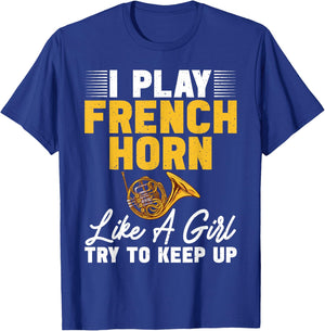 I play French Horn like a Girl try to keep up French Horn T-Shirt - T-Shirt | Royal