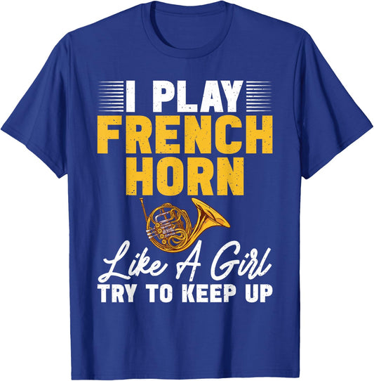 I play French Horn like a Girl try to keep up French Horn T-Shirt - T-Shirt | Royal