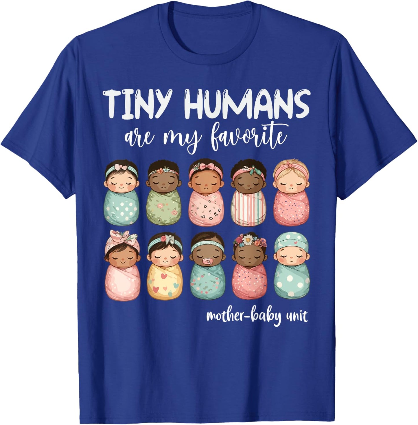 Tiny Humans Are My Favorite NICU Mother Baby Unit Nurse T-Shirt - T-Shirt | Royal