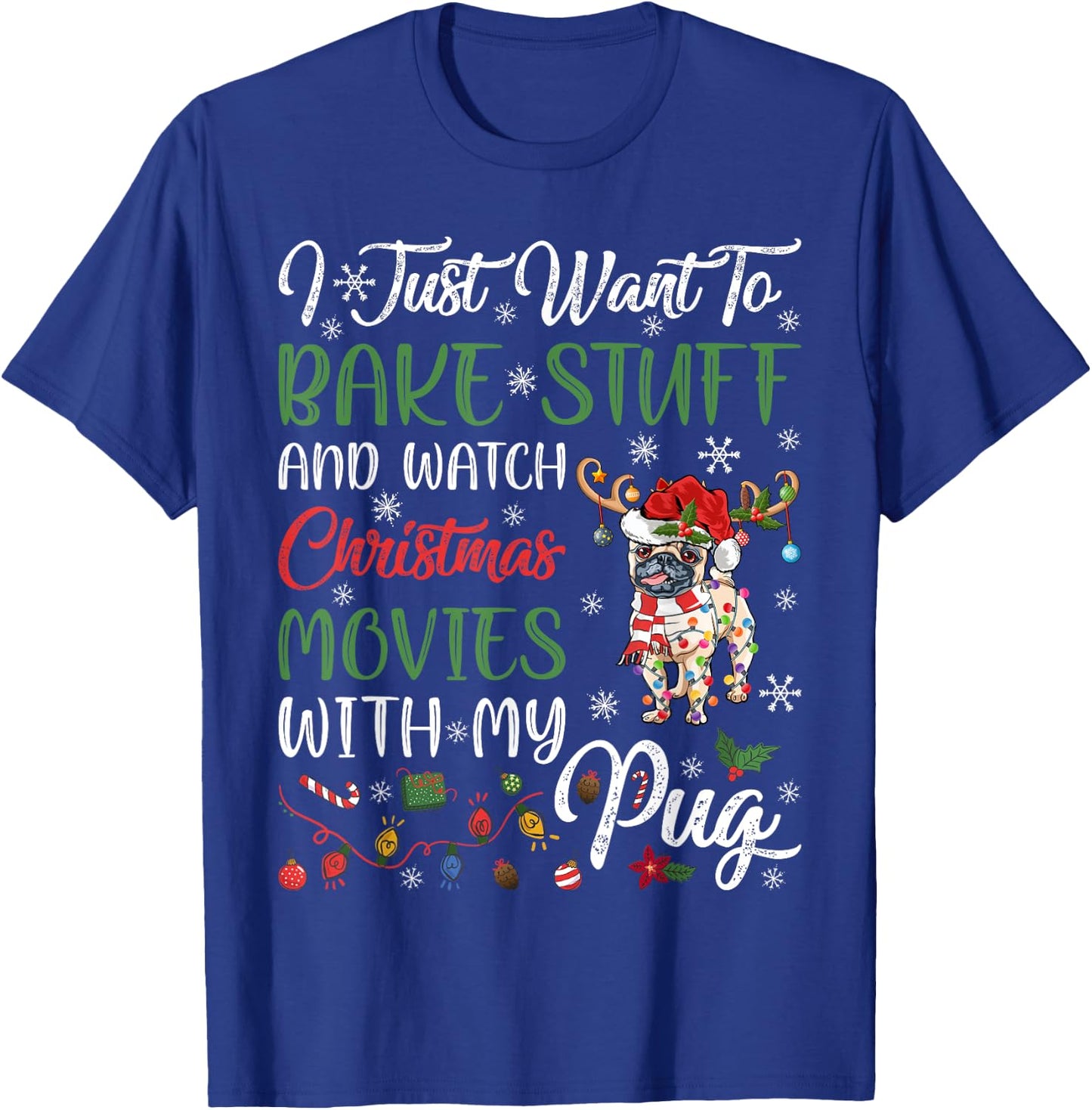 I Bake Stuff And Watch Christmas Movies With My Pug Xmas T-Shirt - T-Shirt | Royal