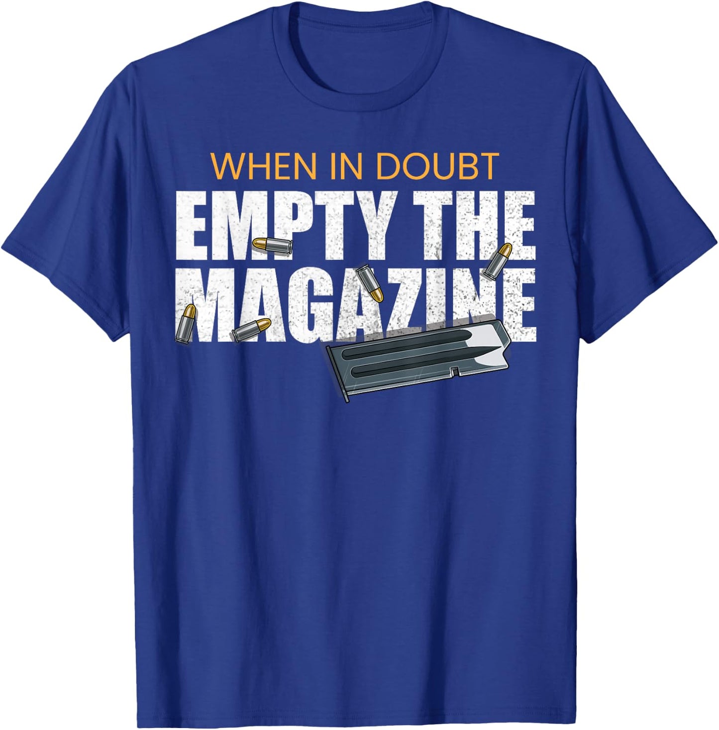 When In Doubt Empty The Magazine,Gun Owner T-Shirt - T-Shirt | Royal