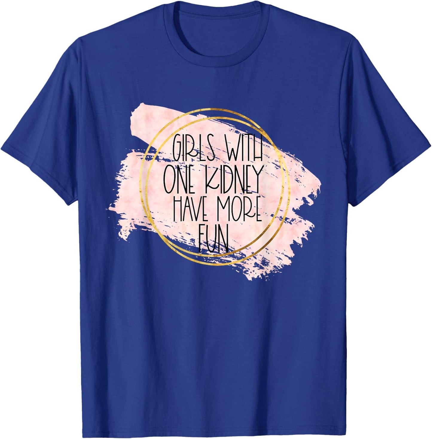 Kidney Transplant Women Girls With One Kidney Donor More Fun T-Shirt - T-Shirt | Royal