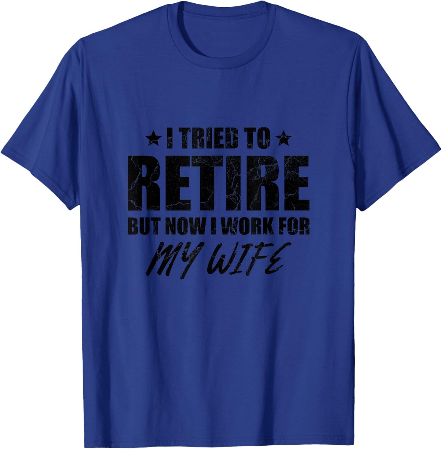 I tried to retire but now i work for my wife gift T-Shirt - T-Shirt | Royal