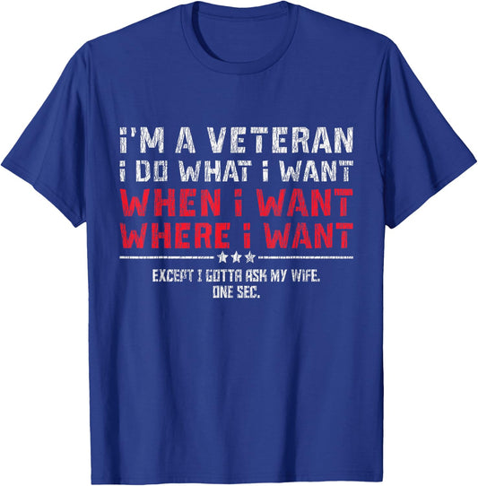 I'm A Veteran I Do What I Want Gotta Ask My Wife Husband Mom T-Shirt - T-Shirt | Royal