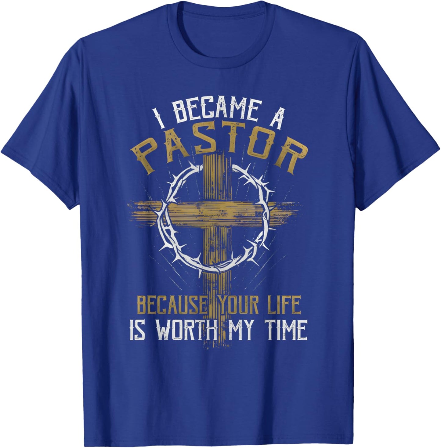 I Became a Pastor Because Your Life is Worth My Time T-Shirt - T-Shirt | Royal