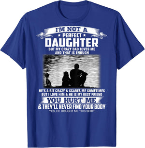 I'm not a perfect daughter but my crazy dad loves me T-Shirt - T-Shirt | Royal