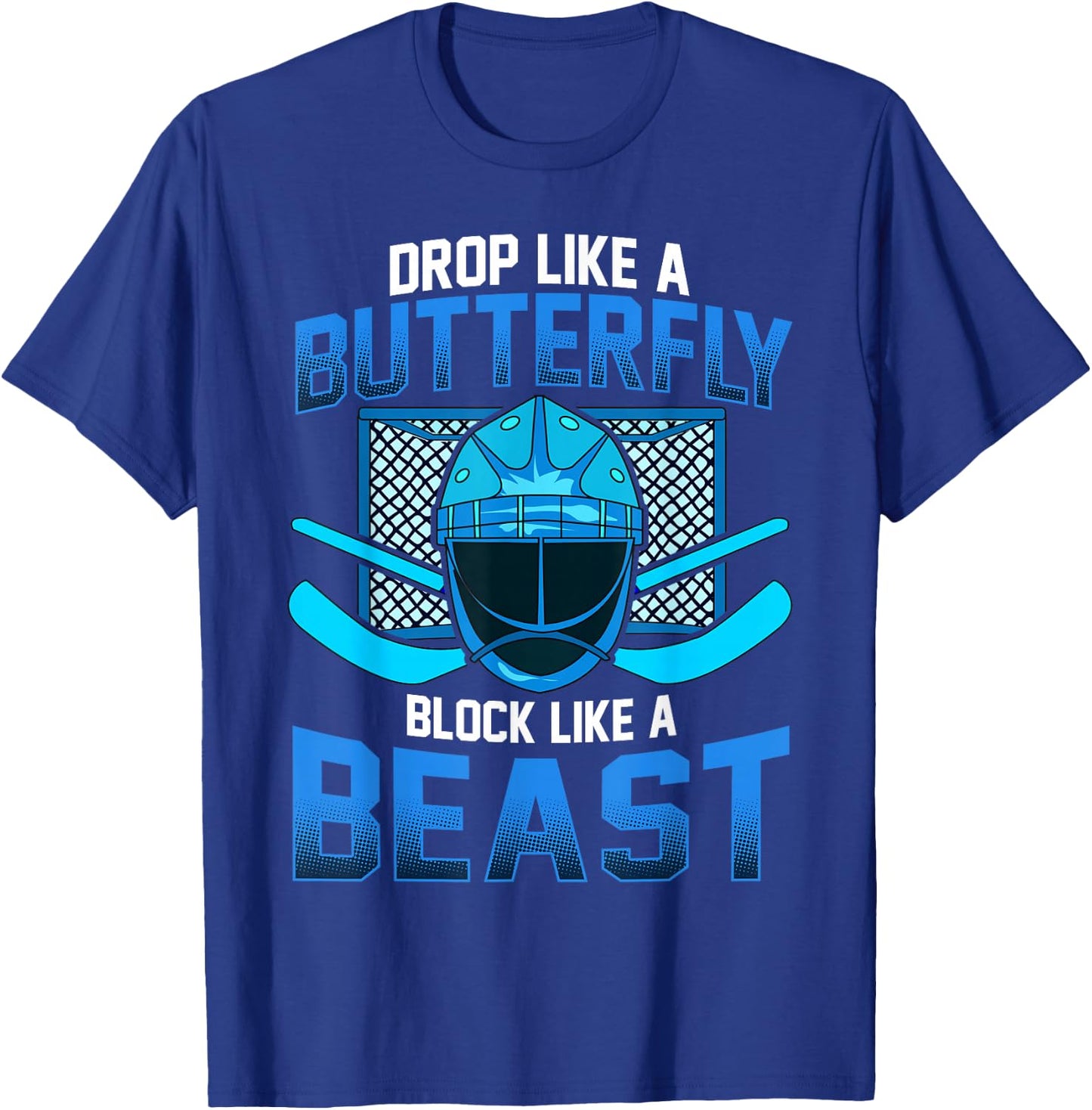 Ice Hockey Goalie Drop Like A Butterfly Block Like A Beast T-Shirt - T-Shirt | Royal