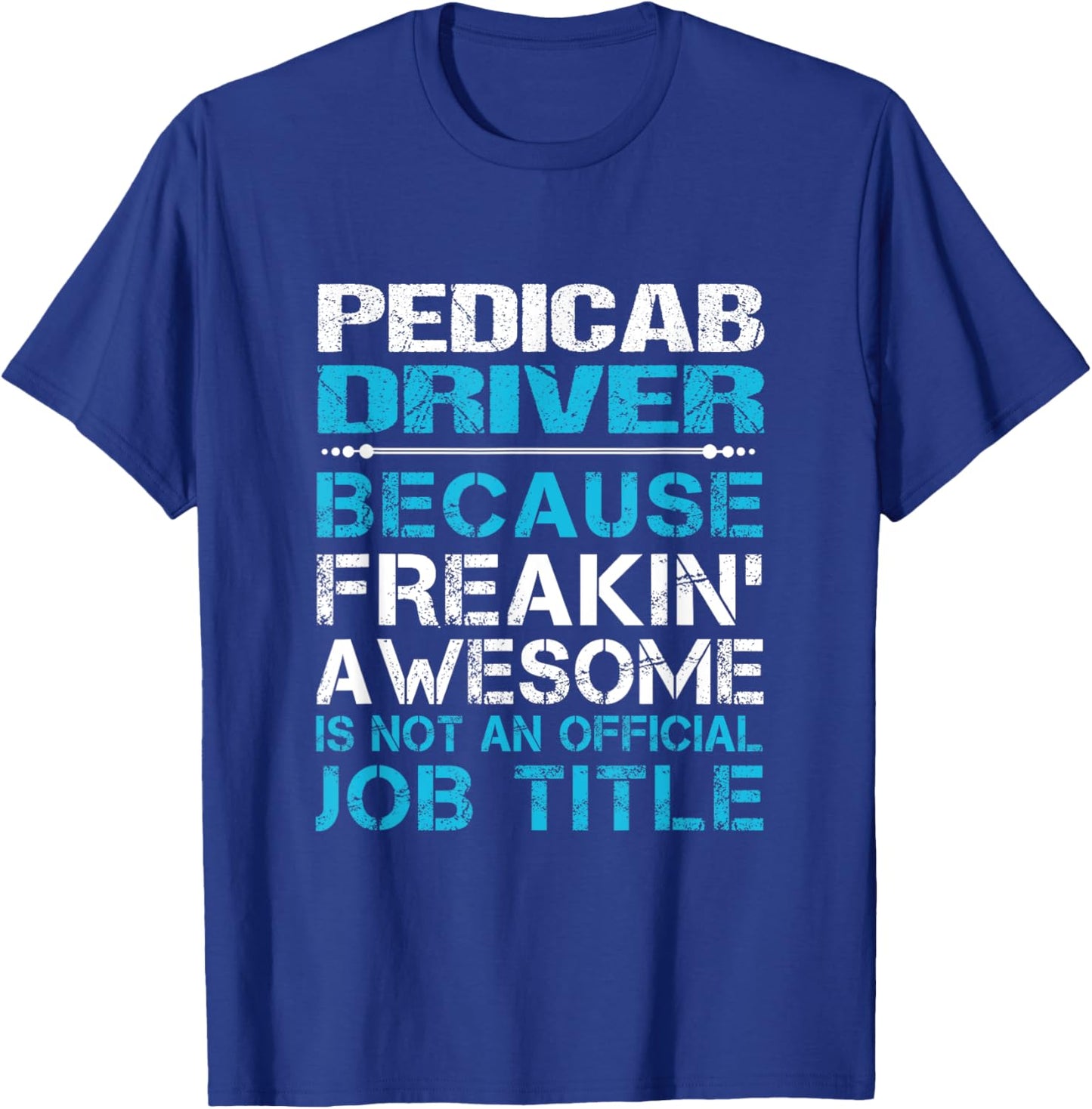 Pedicab Driver - Freaking Awesome T-Shirt - T-Shirt | Royal