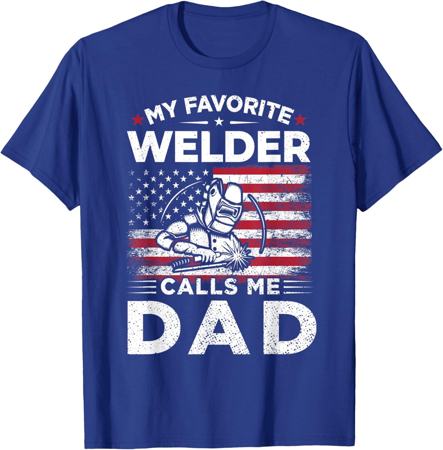 My Favorite Welder Calls Me Dad American Flag Mom Gift T-Shirt - T-Shirt | Royal