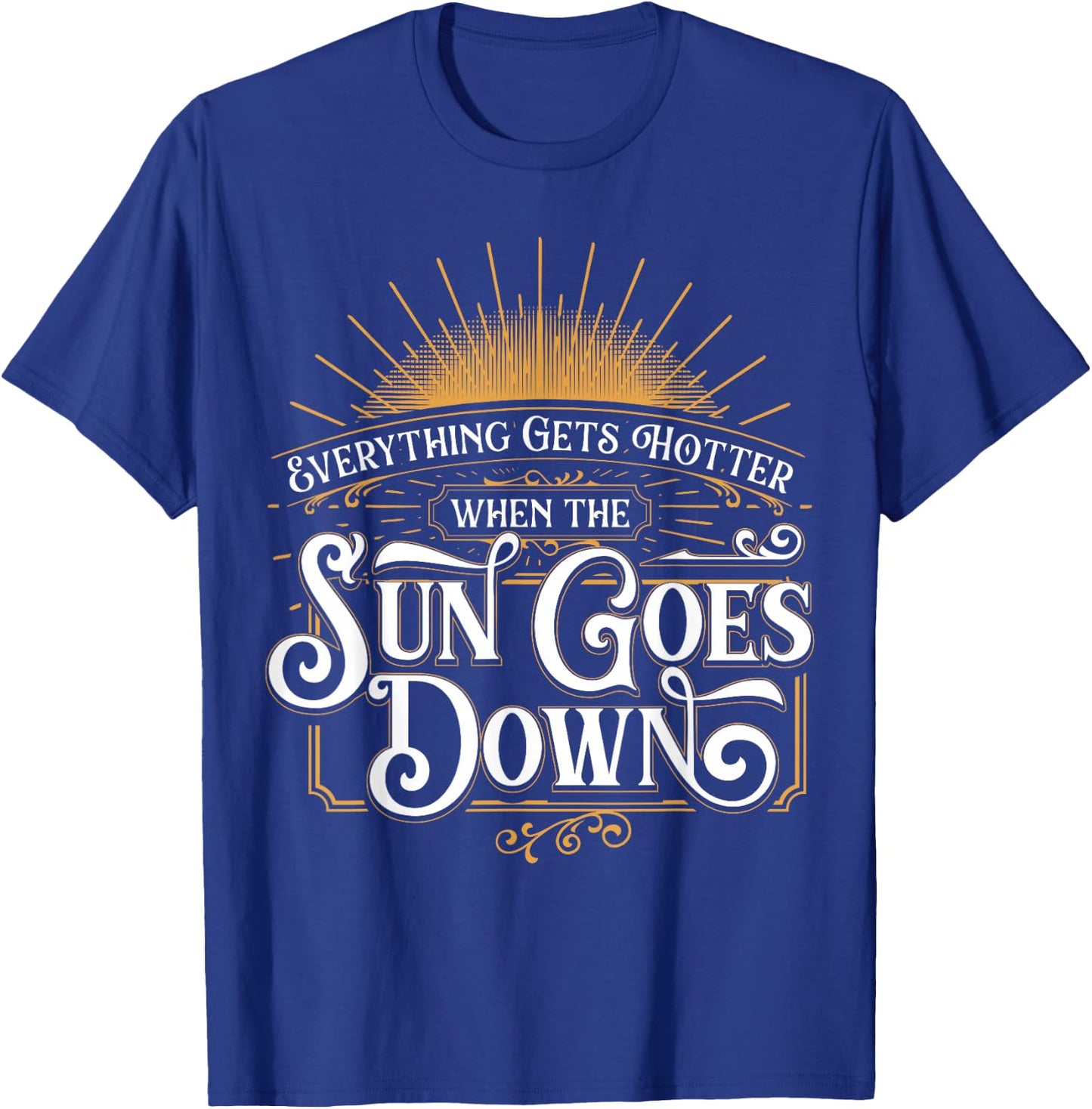Everything Gets Hotter When The Sun Goes Down Country Music T-Shirt - T-Shirt | Royal