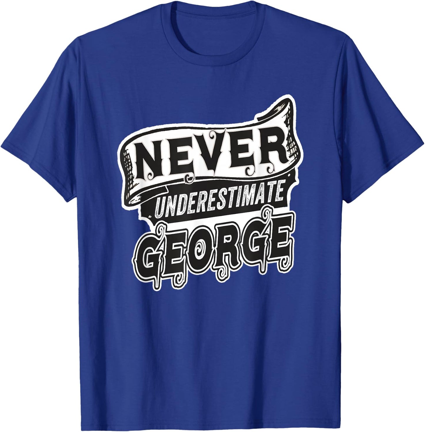 George Name Never Underestimate George Funny George T-Shirt - T-Shirt | Royal