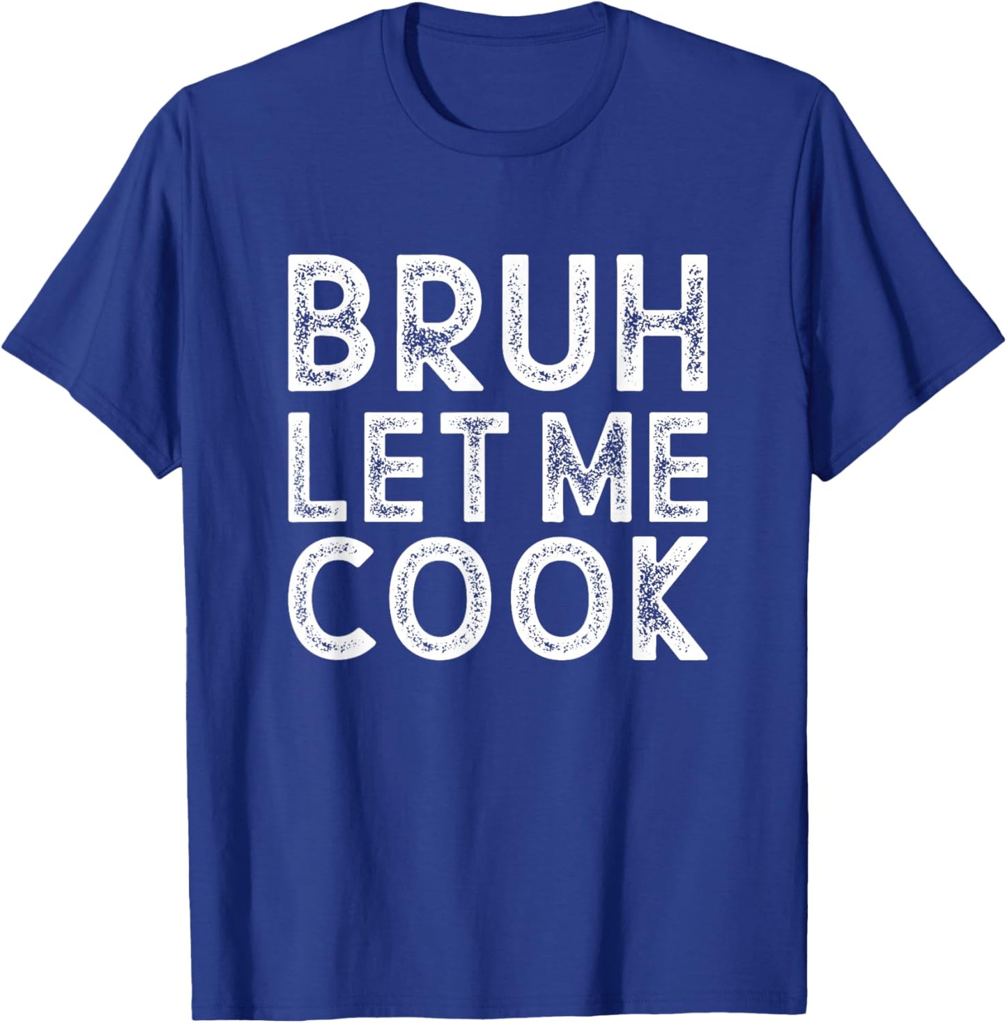 Let him Cook, Chef Gift, Bruh Let me Cook T-Shirt - T-Shirt | Royal