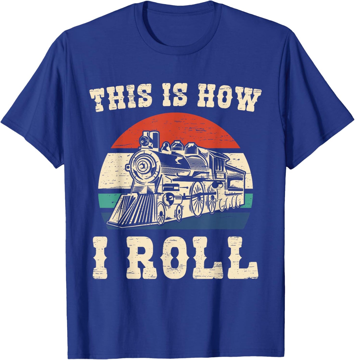 This Is How I Roll Train Engineer Train and Railway Fan T-Shirt - T-Shirt | Royal