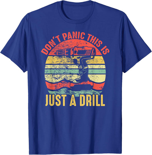 Don't Panic This is Just a Drill Vintage Funny Tool DIY Gift T-Shirt - T-Shirt | Royal