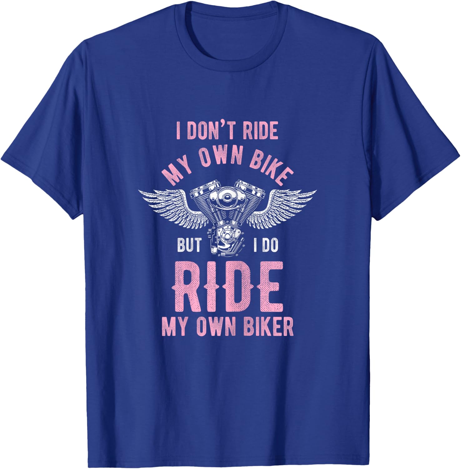 I don't ride my own motorcycle, but I ride my T-Shirt - T-Shirt | Royal