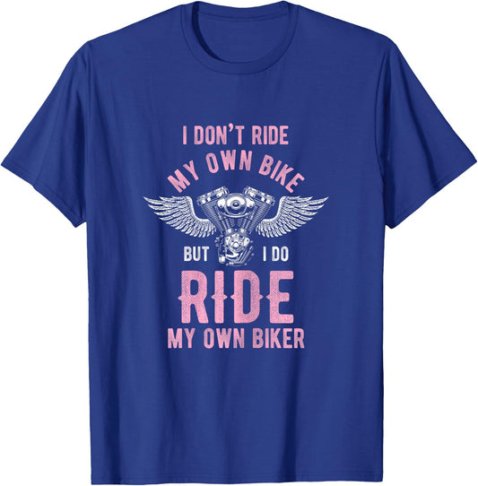 I don't ride my own motorcycle, but I ride my T-Shirt - T-Shirt | Royal