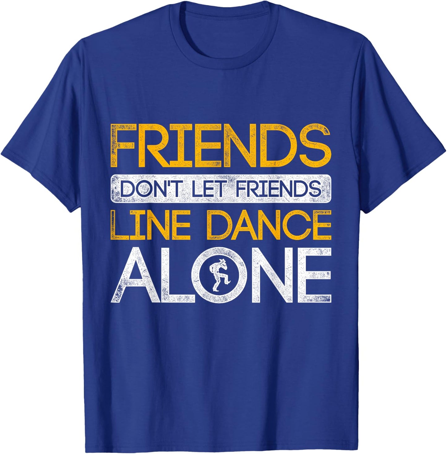 Friends Dont Let Friends Linedance Alone Line Dance T-Shirt - T-Shirt | Royal