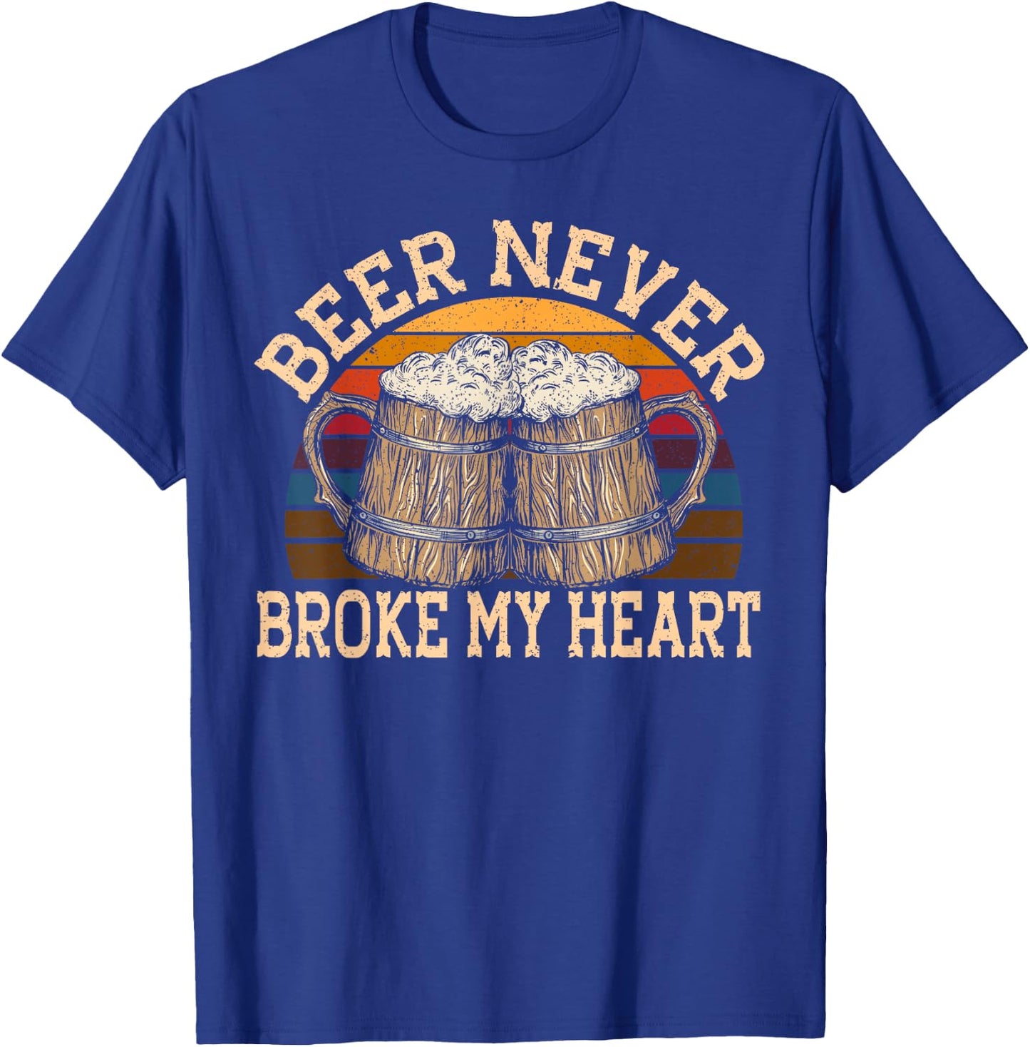 Beer Never Broke My Heart for a Beer Rocker Lovers T-Shirt - T-Shirt | Royal
