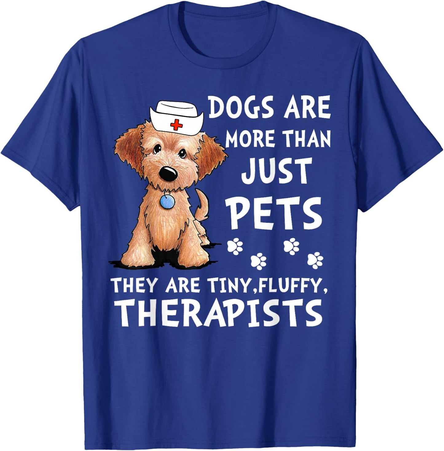 Dogs Are More Than Just Pets They Are Tiny Fluffy Therapists T-Shirt - T-Shirt | Royal