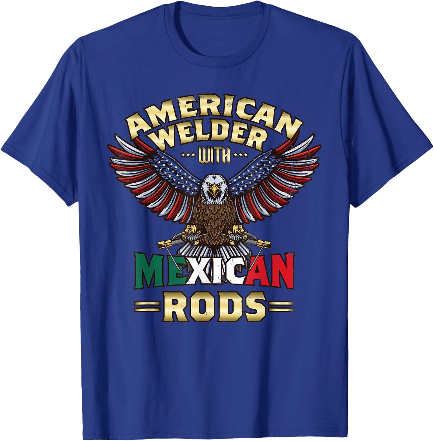 USA American Welder With Mexican Rods Cool Bald Eagle T-Shirt - T-Shirt | Royal