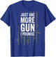 Army Military Soldier Pistol Machine Weapons Lover Just One More Gun I Promise Funny Patriotic Guns Lover Gift T-Shirt - T-Shirt | Royal
