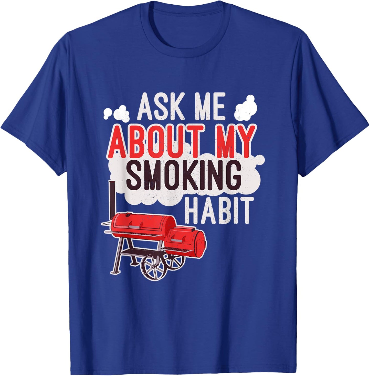 Ask Me About My Smoking Habit BBQ Lover Grilling Gift T-Shirt - T-Shirt | Royal
