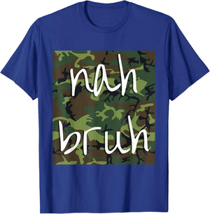 Nah Bruh Funny Camo Shirt T-Shirt - T-Shirt | Royal