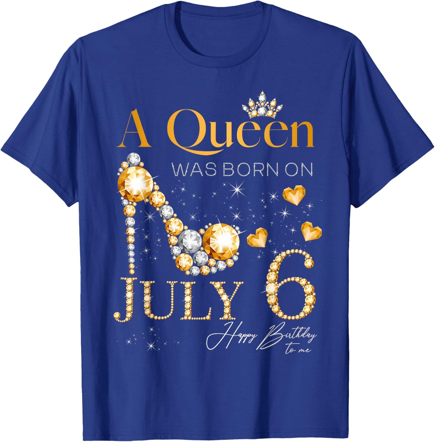 A Queen Was Born on July 6 Happy Birthday To Me Queen T-Shirt - T-Shirt | Royal