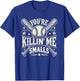 You're Killin' Me Smalls Vintage Baseball Graphic Funny Cool T-Shirt - T-Shirt | Royal