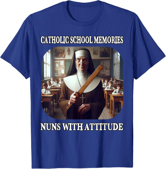 Nuns with Attitude and Rulers Funny Catholic School Memories T-Shirt - T-Shirt | Royal