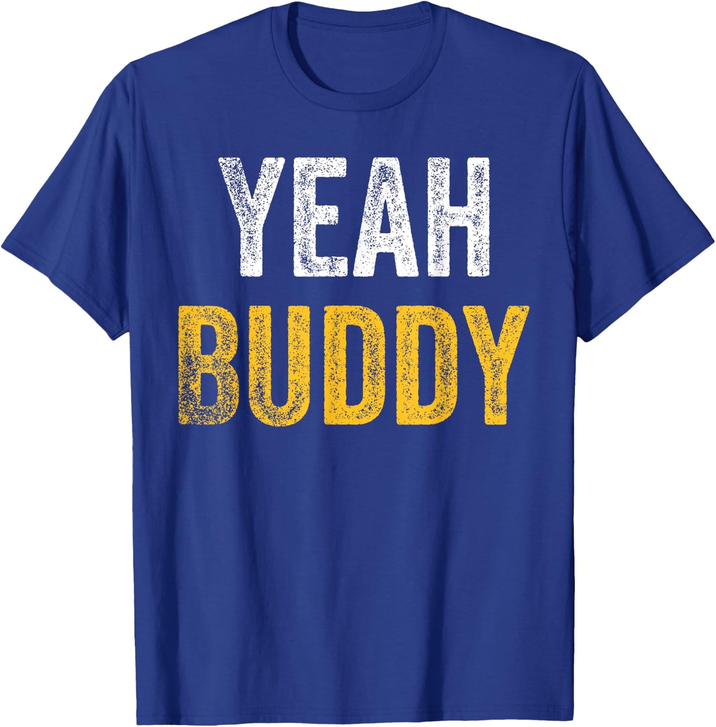 Yeah Buddy Shirt Funny Bodybuilding Saying Humor T-Shirt - T-Shirt | Royal