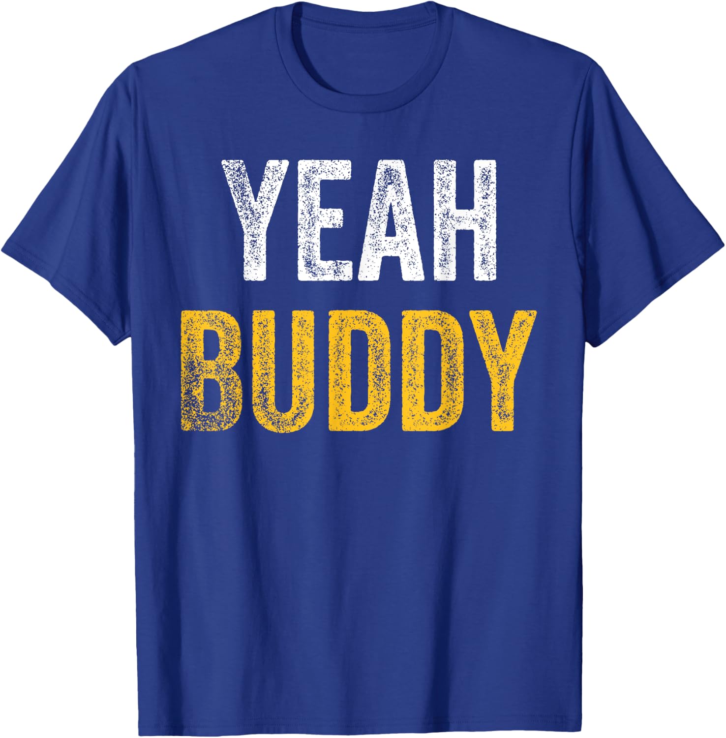 Yeah Buddy Shirt Funny Bodybuilding Saying Humor T-Shirt - T-Shirt | Royal
