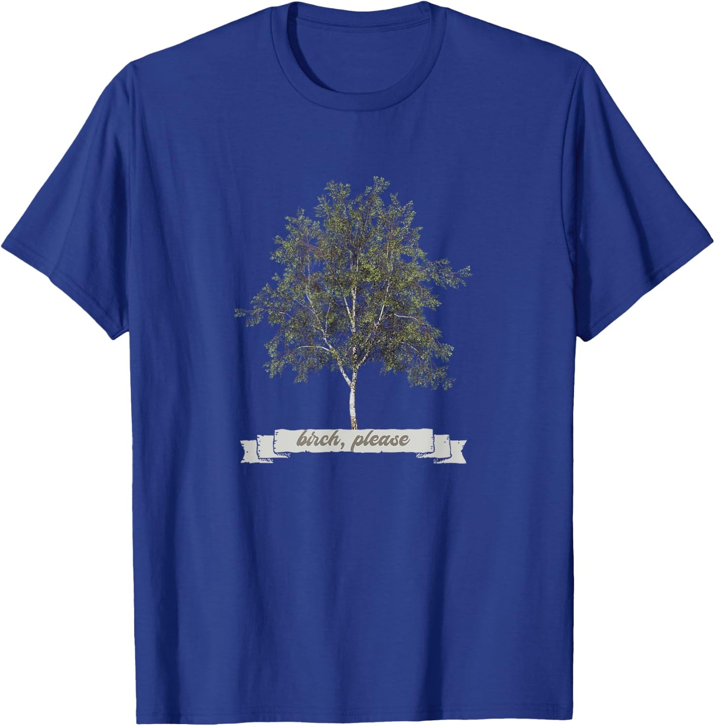 Funny Birch Tree BIRCH PLEASE T-Shirt - T-Shirt | Royal
