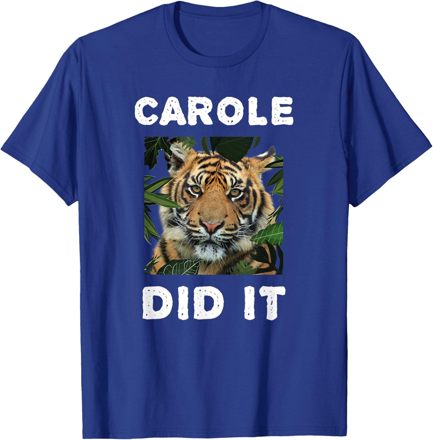 Carole Did It Shirt Carole Did It Women Funny Tiger T-Shirt - T-Shirt | Royal