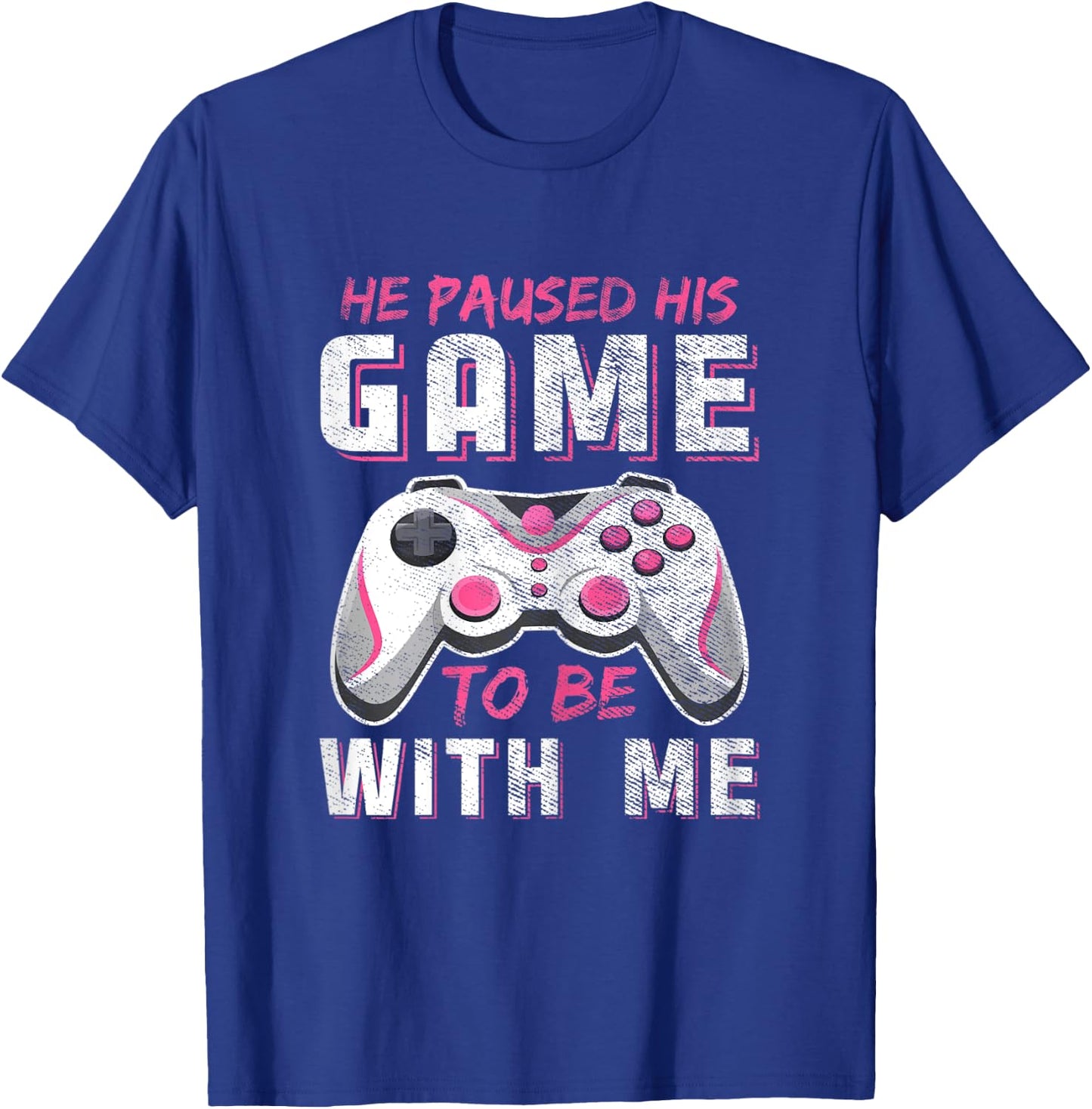 He Paused His Game For Me Funny Girls Gamer Couples Matching T-Shirt - T-Shirt | Royal