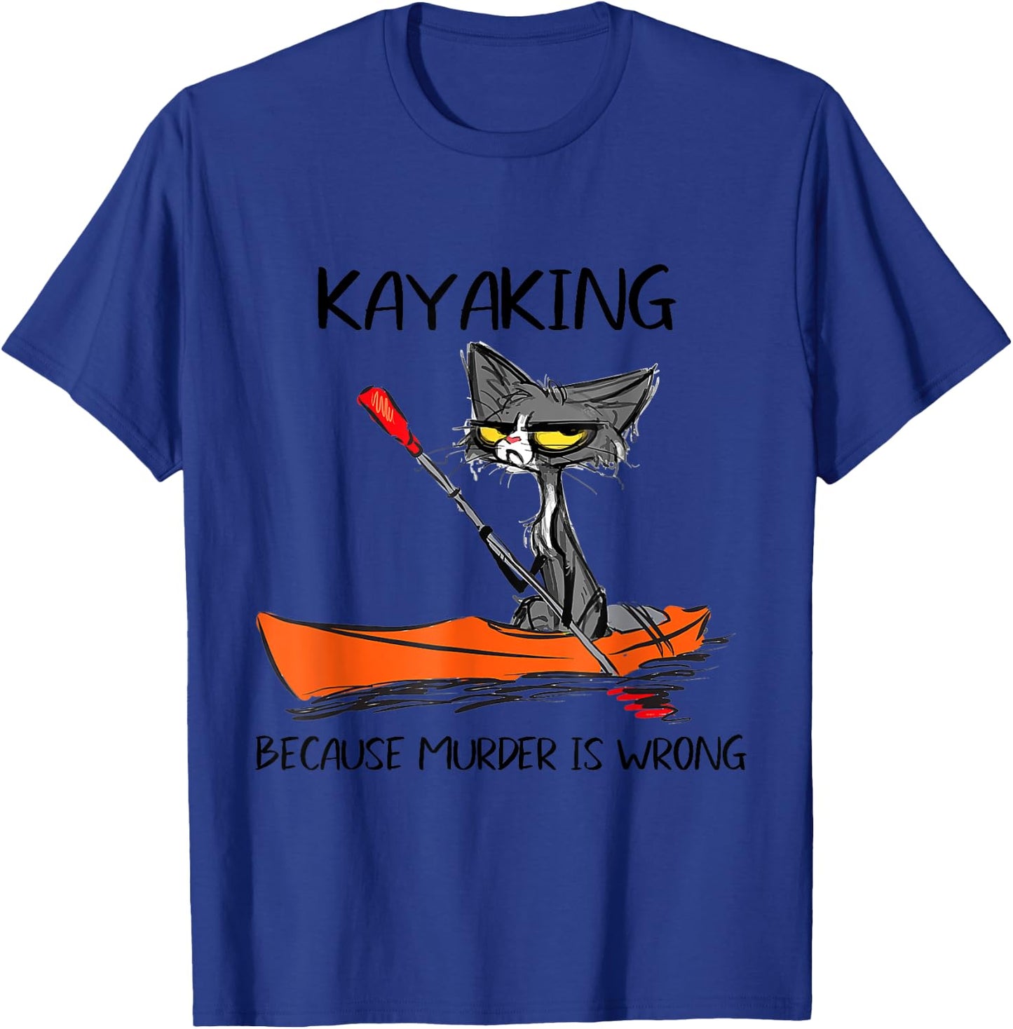 Kayaking Because Murder Is Wrong 95 Funny cat kayak T-Shirt - T-Shirt | Royal