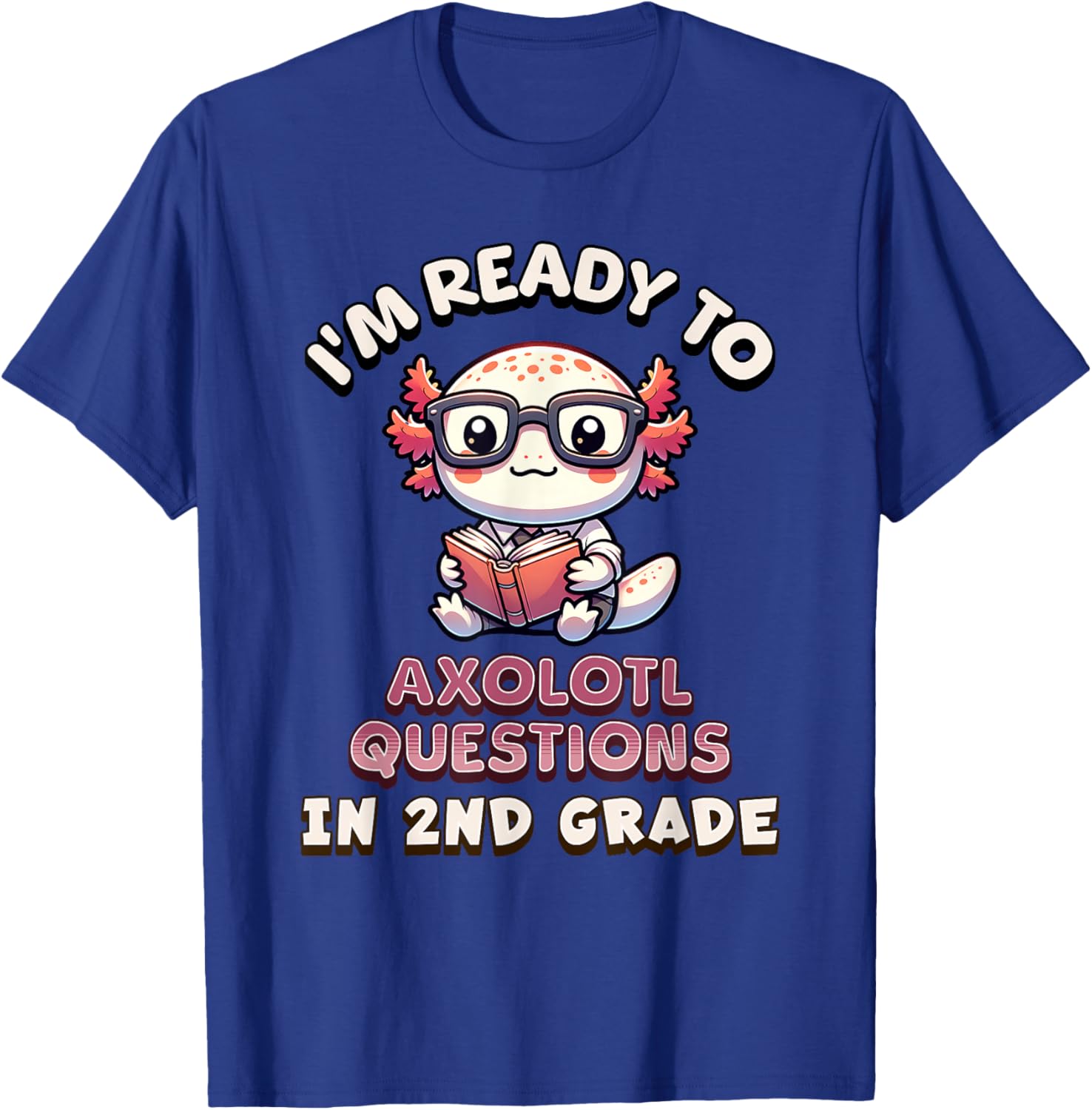 I'm Ready For 2nd Grade Axolotl Questions Funny 2nd Grade T-Shirt - T-Shirt | Royal