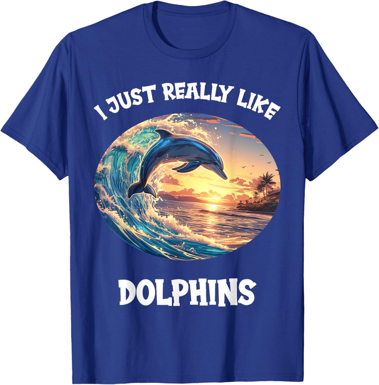 I just really like Dolphins Dolphin T-Shirt - T-Shirt | Royal