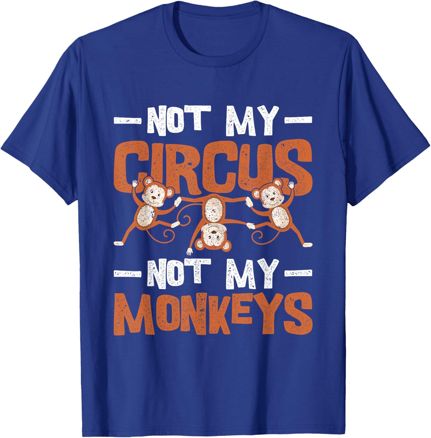 Not My Circus Not My Monkeys T-Shirt - T-Shirt | Royal