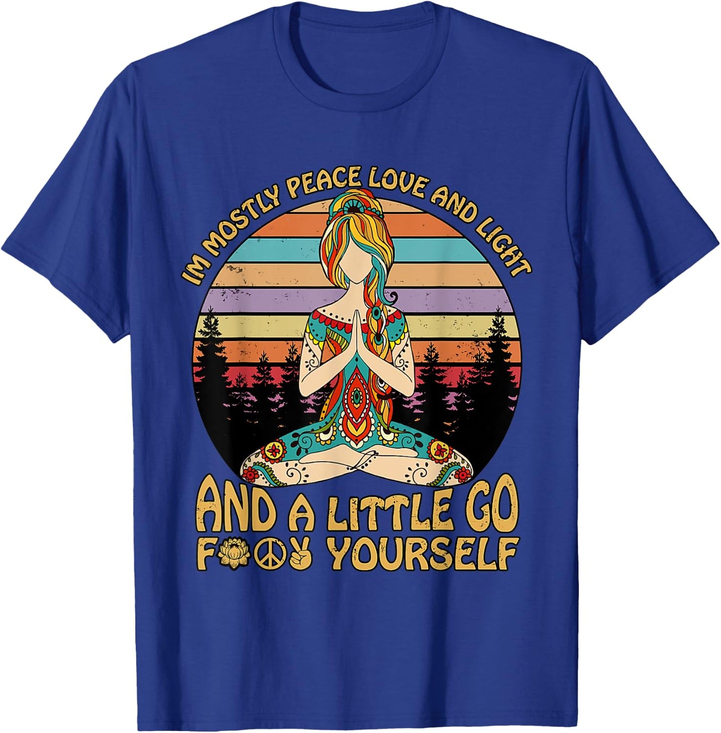 I'm Mostly Peace Love And Light And A Little Go Yoga T-Shirt - T-Shirt | Royal