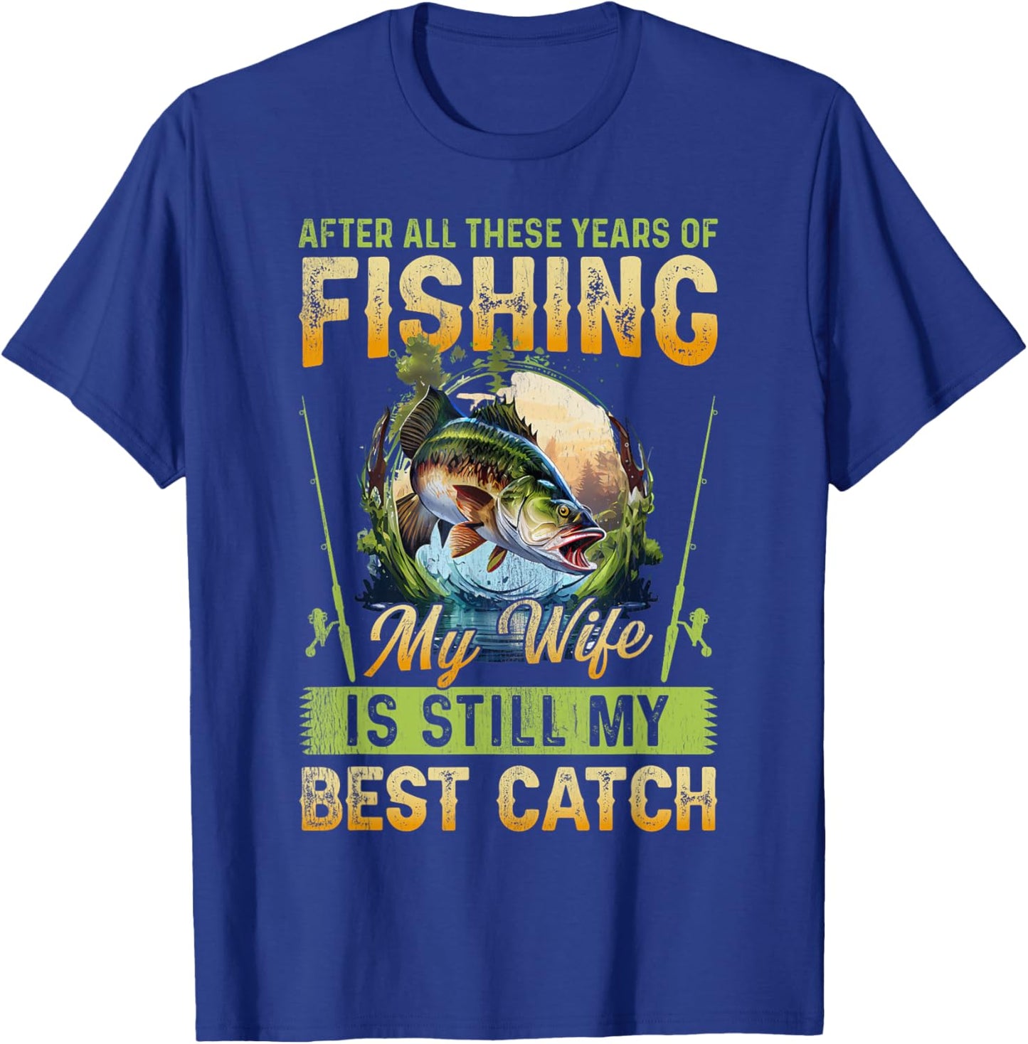 After all these years of fishing my wife is my best catch T-Shirt - T-Shirt | Royal