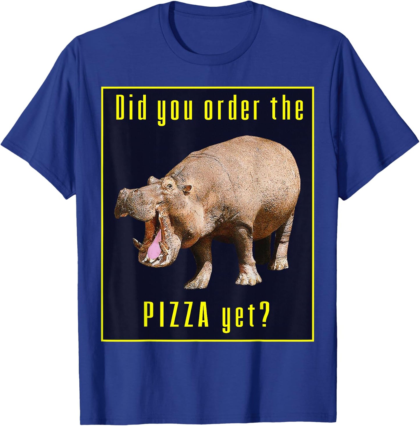 Hungry Wild Hippopotamus Hippo Did You Order The Pizza Yet? T-Shirt - T-Shirt | Royal