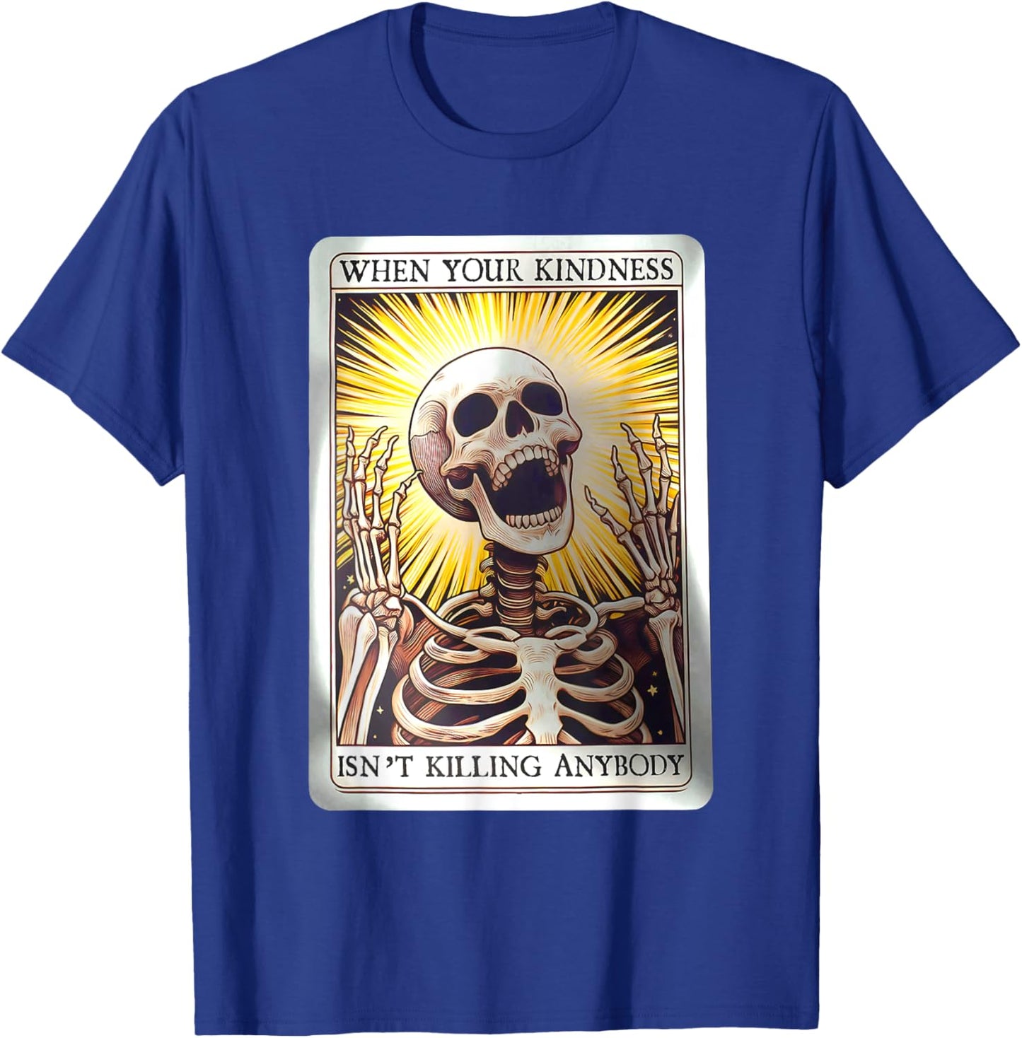 When Your Kindness Isn't Killing Anybody Skeleton Halloween T-Shirt - T-Shirt | Royal